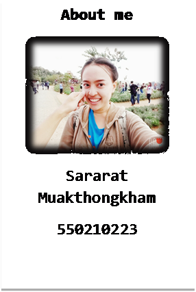 Text Box: About me
 
Sararat Muakthongkham
550210223





